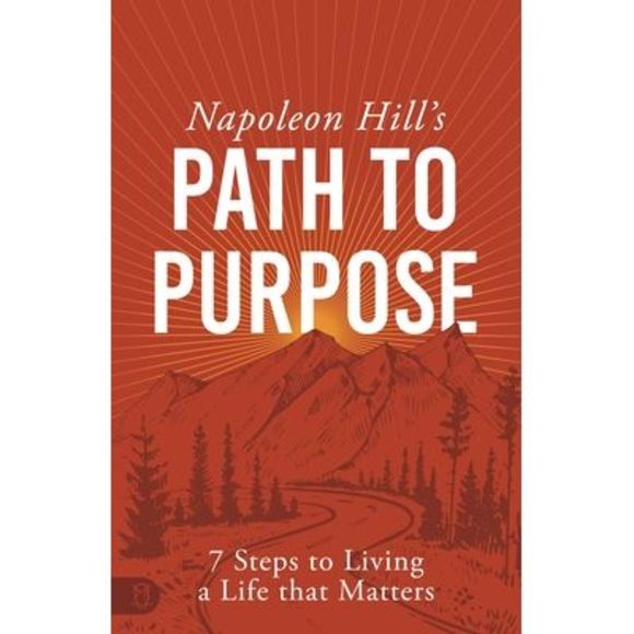 Napoleon Hill's Path to Purpose: 7 Steps to Living a Life That Matters -- Napole - Picture 1 of 1